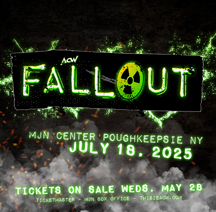 Just Announced: ACW: FALLOUT July 18th at the MJN Center in Poughkeepsie, NY- tickets on sale May 28th on ticketmaster, MJN Center box office, or ACW